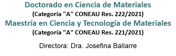 Doctorado en Ciencia de Materiales (Categoría "A" CONEAU Res. 222/2021) Maestría en Ciencia y Tecnología de Materiales (Categoría "A" CONEAU Res. 221/2021) Directora: Dra. Josefina Ballarre 